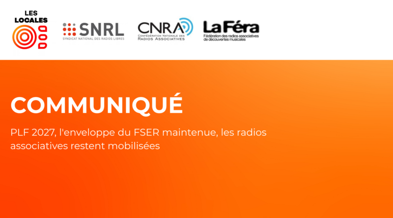 Communiqué de presse : PLF 2027, l&rsquo;enveloppe du FSER maintenue, les radios associatives restent mobilisées